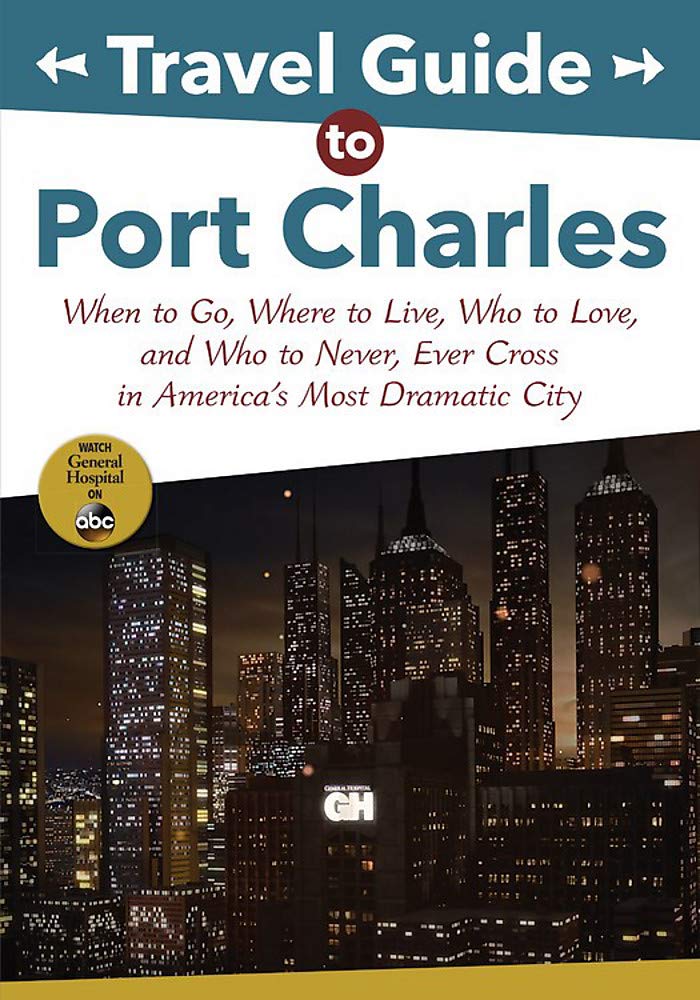 Travel Guide to Port Charles: When to Go, Where to Live, Who to Love and Who to Never, Ever Cross in America's Most Dramatic Cit,Used