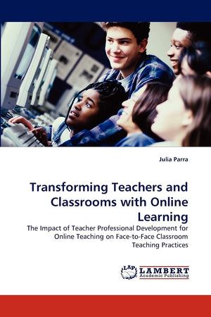 Transforming Teachers and Classrooms with Online Learning: The Impact of Teacher Professional Development for Online Teaching on,Used