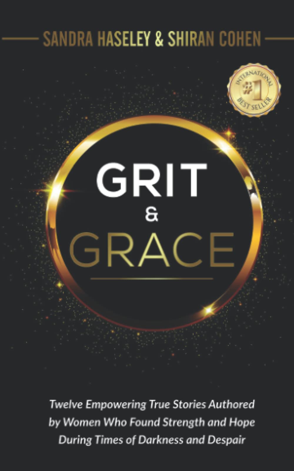 Grit & Grace: Twelve Empowering and True Stories Authored By Women Who Found Strength and Hope During Times Of Darkness and Desp,Used