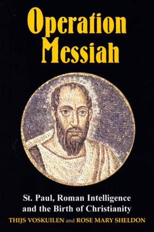 Operation Messiah: St Paul, Roman Intelligence and the Birth of Christianity,Used