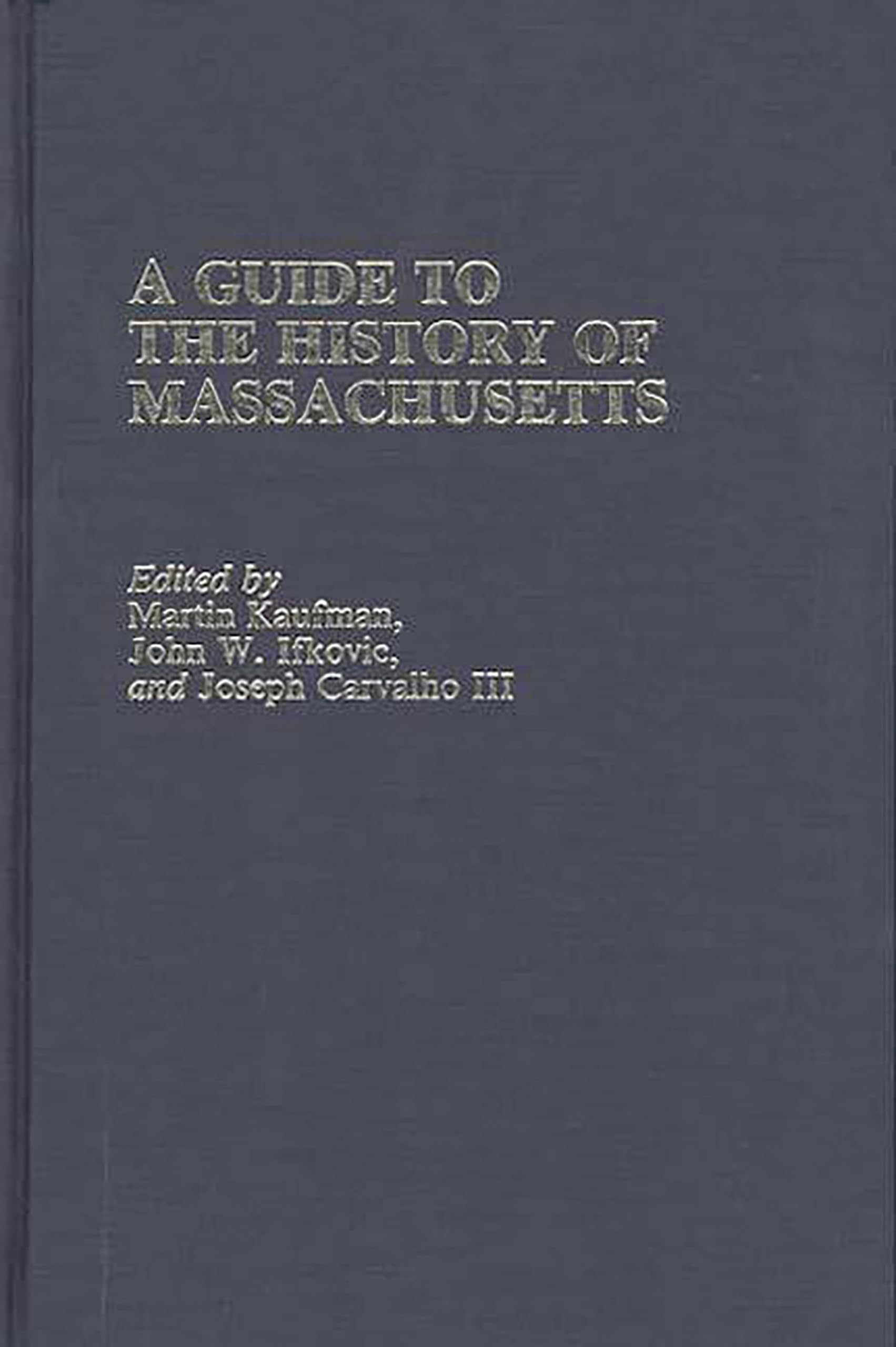 A Guide To The History Of Massachusetts (Reference Guides To State History And Research),Used