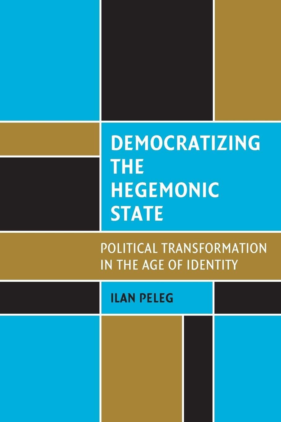 Democratizing the Hegemonic State: Political Transformation in the Age of Identity,Used
