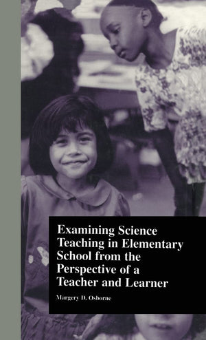 Examining Science Teaching In Elementary School From The Perspective Of A Teacher And Learner (Critical Education Practice),New