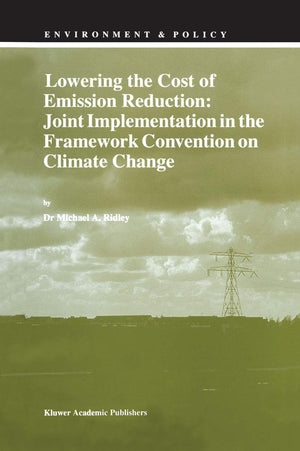 Lowering the Cost of Emission Reduction: Joint Implementation in the Framework Convention on Climate Change (Environment & Polic,Used