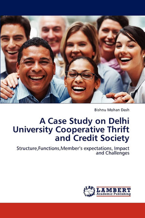 A Case Study on Delhi University Cooperative Thrift and Credit Society: Structure,Functions,Members expectations, Impact and Cha,Used