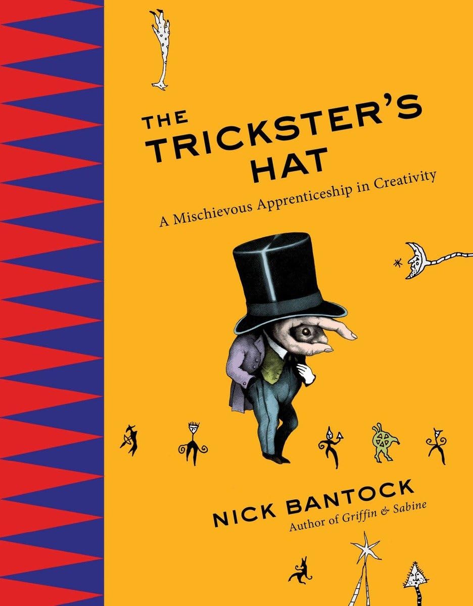The Trickster's Hat: A Mischievous Apprenticeship in Creativity,Used