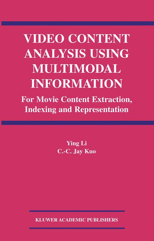 Video Content Analysis Using Multimodal Information: For Movie Content Extraction, Indexing and Representation,Used