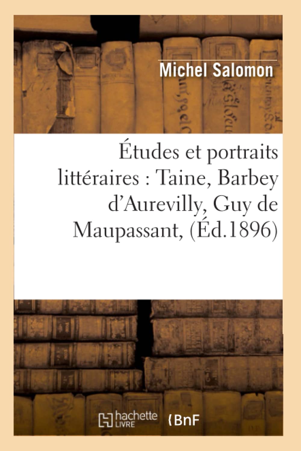 Tudes Et Portraits Littraires: Taine, Barbey D'Aurevilly, Guy De Maupassant, (D.1896) (Litterature) (French Edition),New