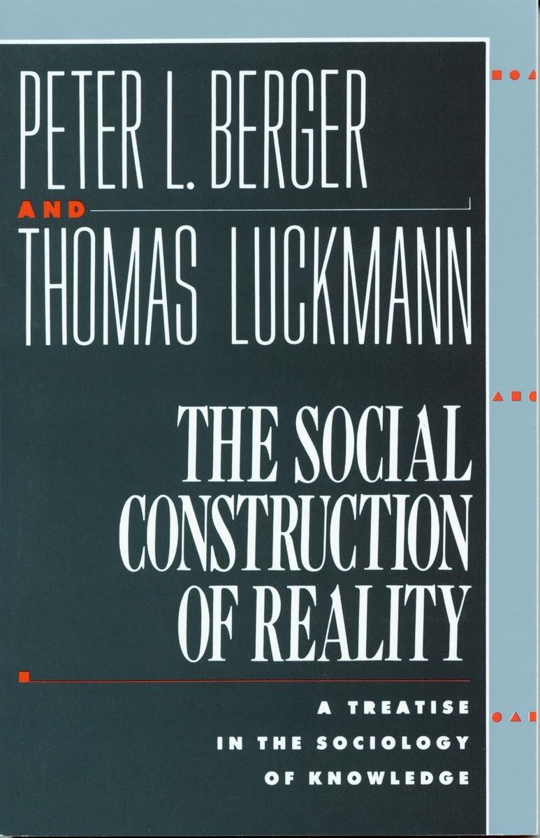 The Social Construction of Reality: A Treatise in the Sociology of Knowledge,New
