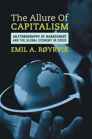 The Allure Of Capitalism: An Ethnography Of Management And The Global Economy In Crisis,Used