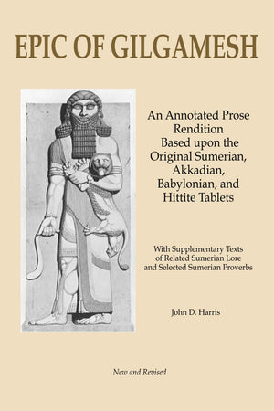 Epic of Gilgamesh: An Annotated Prose Rendition Based upon the Original Akkadian, Babylonian, Hittite and Sumerian Tablets with ,Used