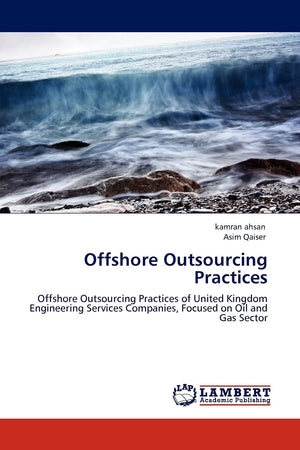 Offshore Outsourcing Practices: Offshore Outsourcing Practices of United Kingdom Engineering Services Companies, Focused on Oil ,Used