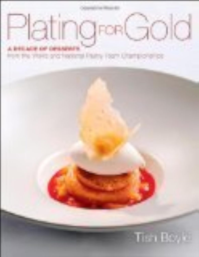 Plating for Gold: A Decade of Dessert Recipes from the World and National Pastry Team Championships,New