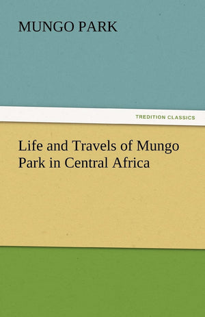 Life and Travels of Mungo Park in Central Africa,Used