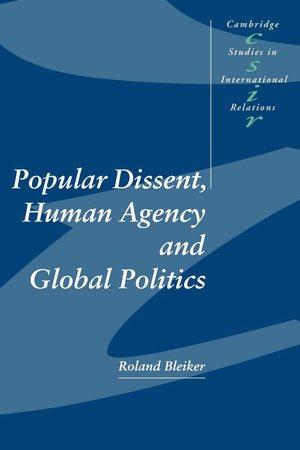 Popular Dissent, Human Agency and Global Politics (Cambridge Studies in International Relations, Series Number 70),New