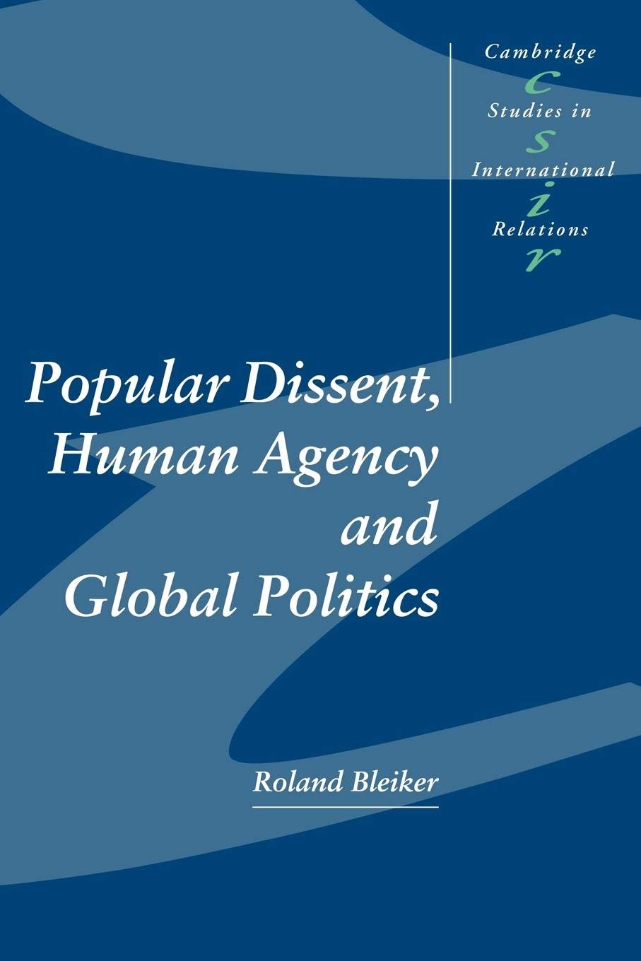 Popular Dissent, Human Agency and Global Politics (Cambridge Studies in International Relations, Series Number 70),New