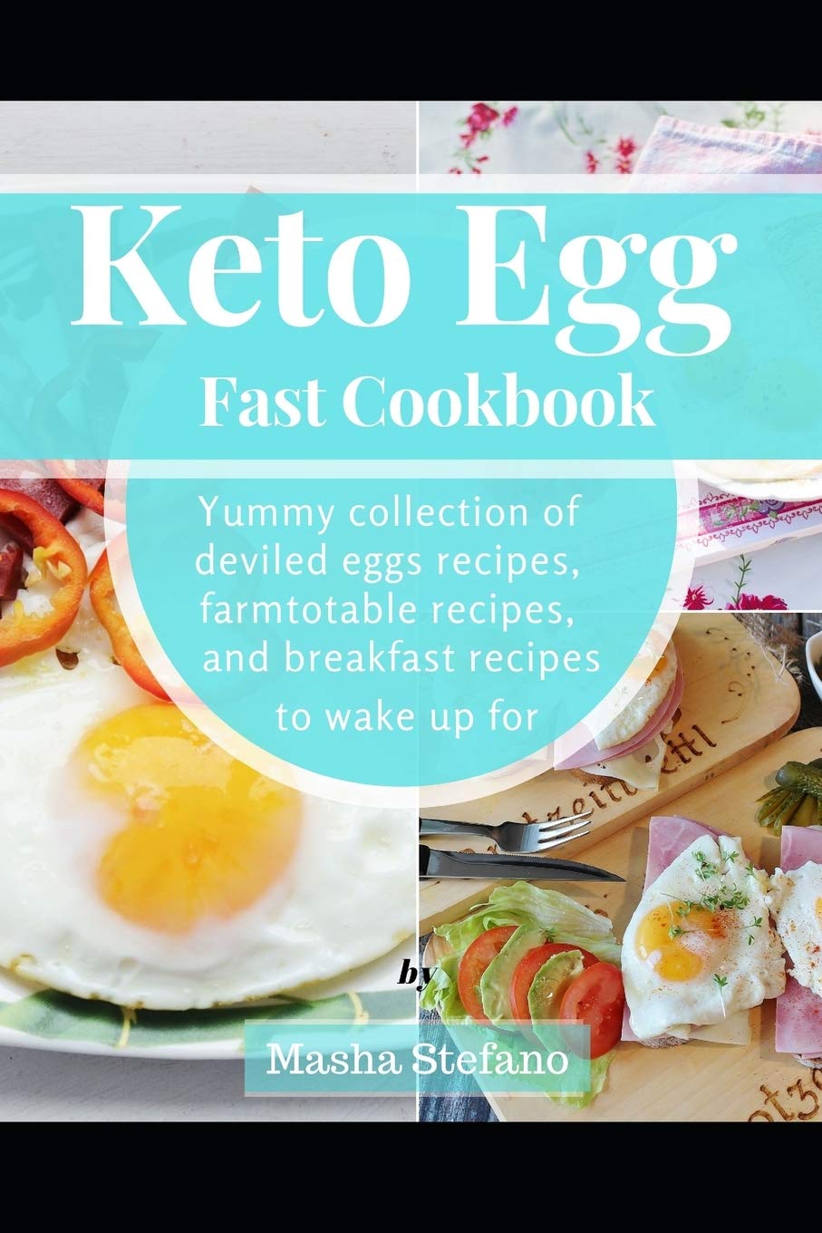 Keto Egg Fast Cookbook: Yummy Collection Of Deviled Eggs Recipes, Farmtotable Recipes, And Breakfast Recipes To Wake Up For,Used