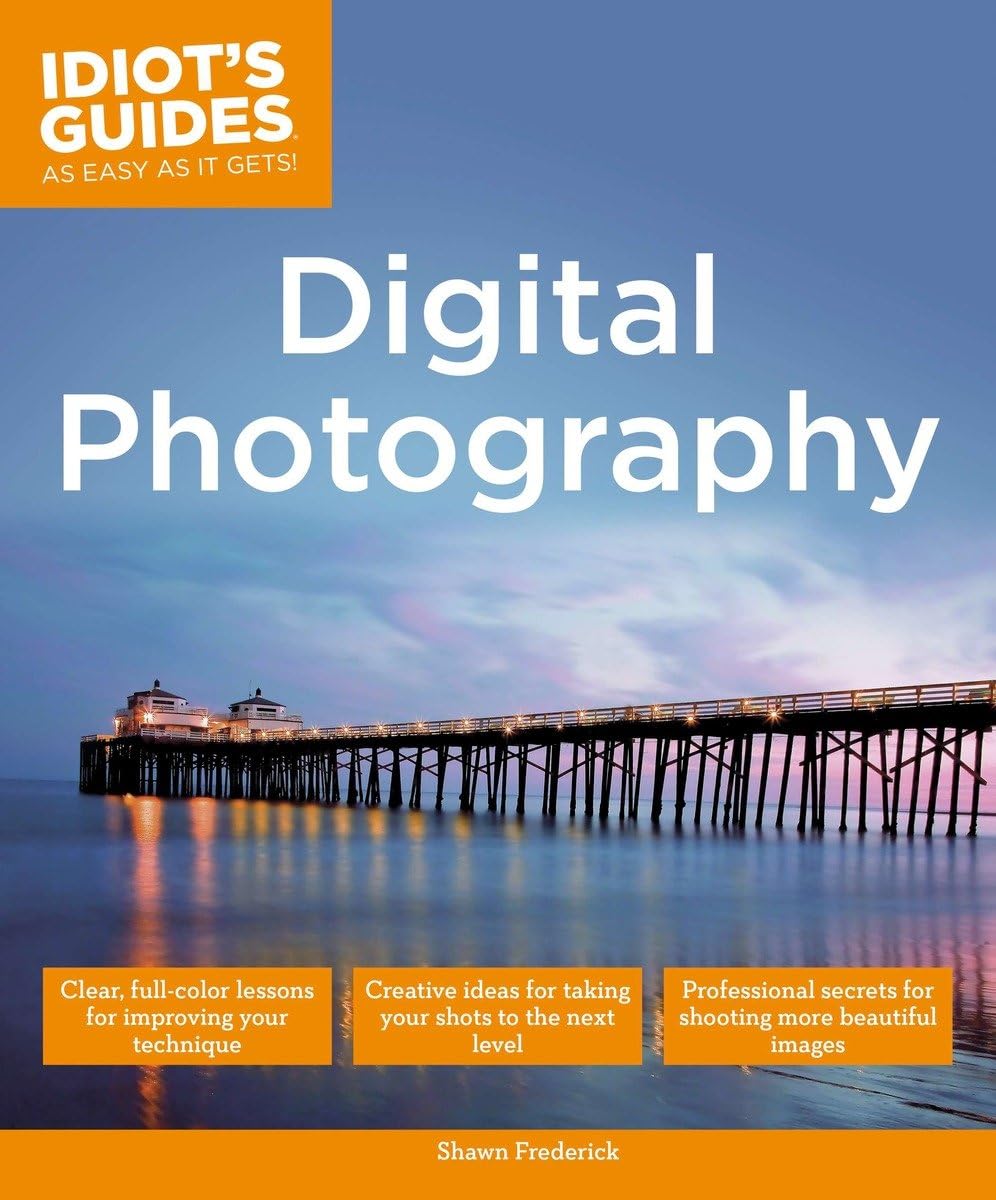 Digital Photography: Expert Secrets For Shooting More Professional Images (Idiot'S Guides),New