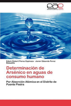Determinacin de Arsnico en aguas de consumo humano: Por Absorcin Atmica en el Distrito de Puente Piedra (Spanish Edition,Used