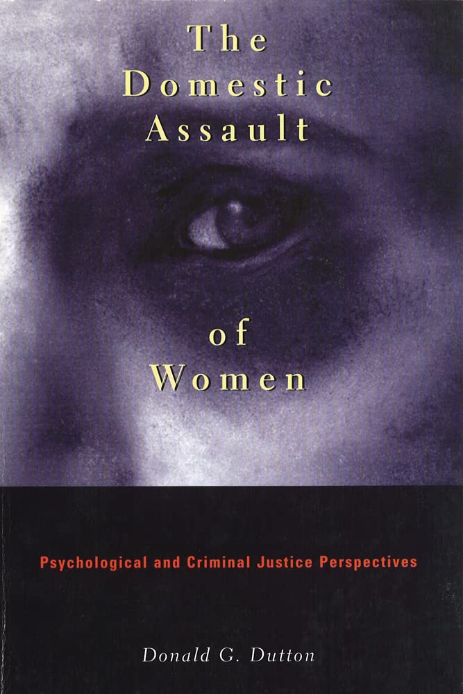 The Domestic Assault Of Women: Psychological And Criminal Justice Perspectives, New And Updated Edition,New