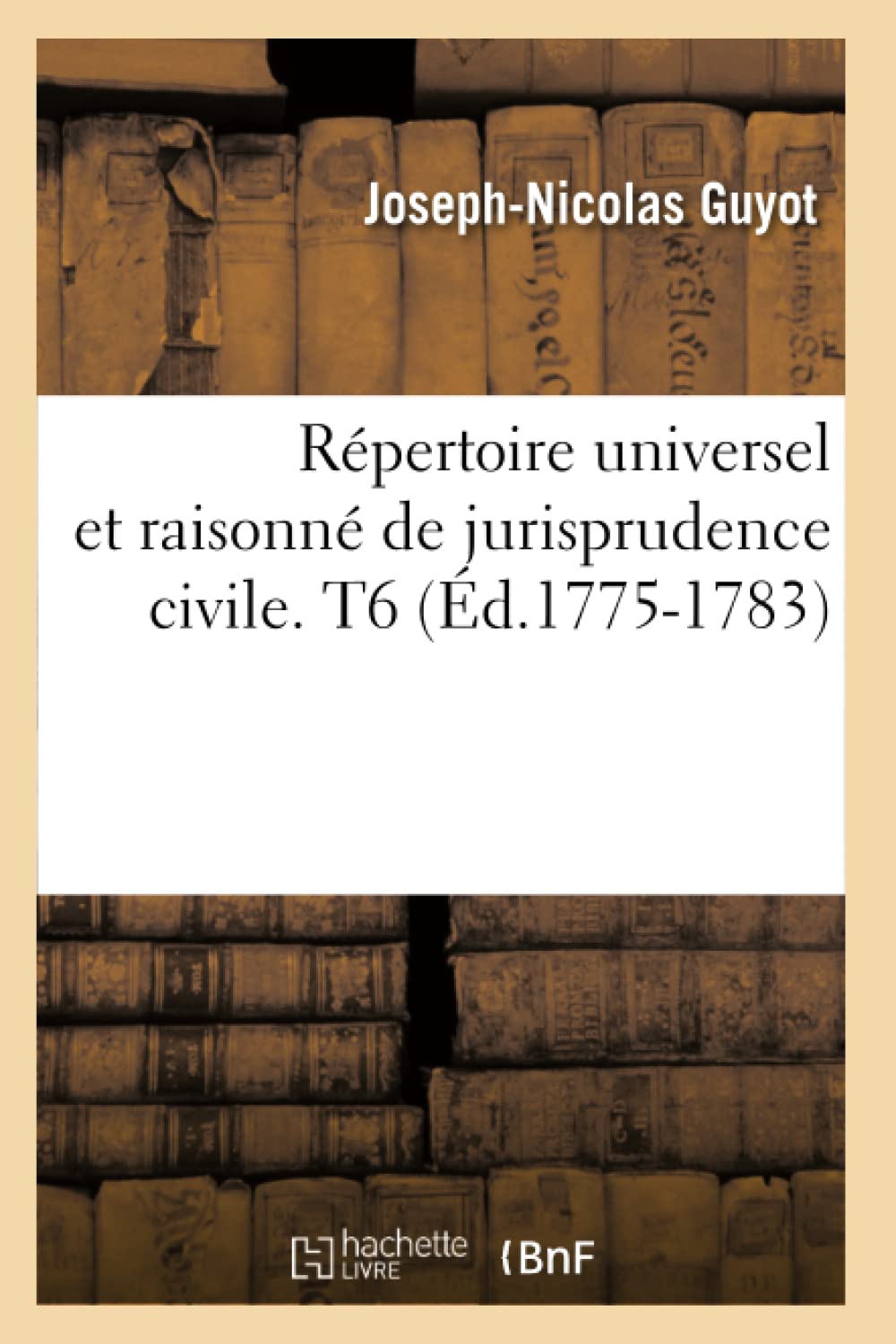 Rpertoire Universel Et Raisonn de Jurisprudence Civile. T6 (d.17751783) (Sciences Sociales) (French Edition),Used