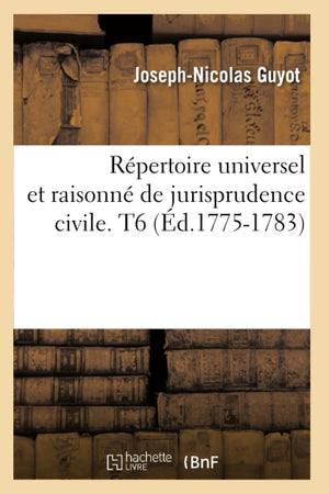Rpertoire Universel Et Raisonn de Jurisprudence Civile. T6 (d.17751783) (Sciences Sociales) (French Edition),Used