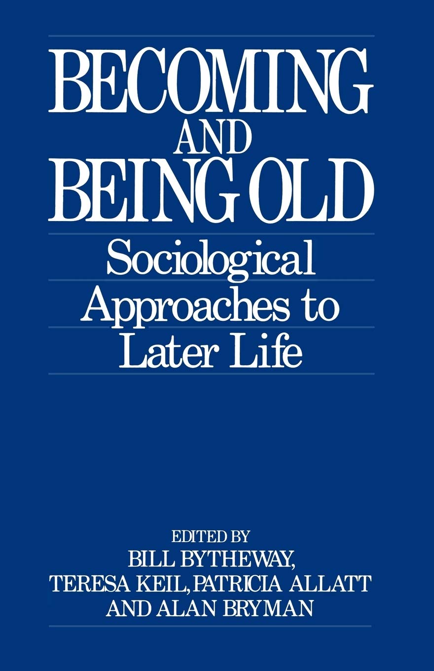 Becoming And Being Old: Sociological Approaches To Later Life,Used