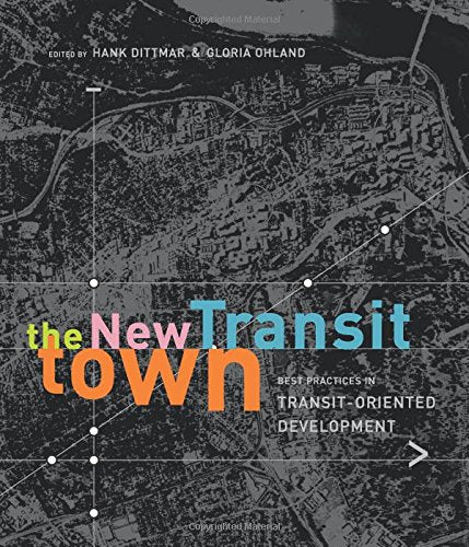 The New Transit Town: Best Practices In TransitOriented Development,Used