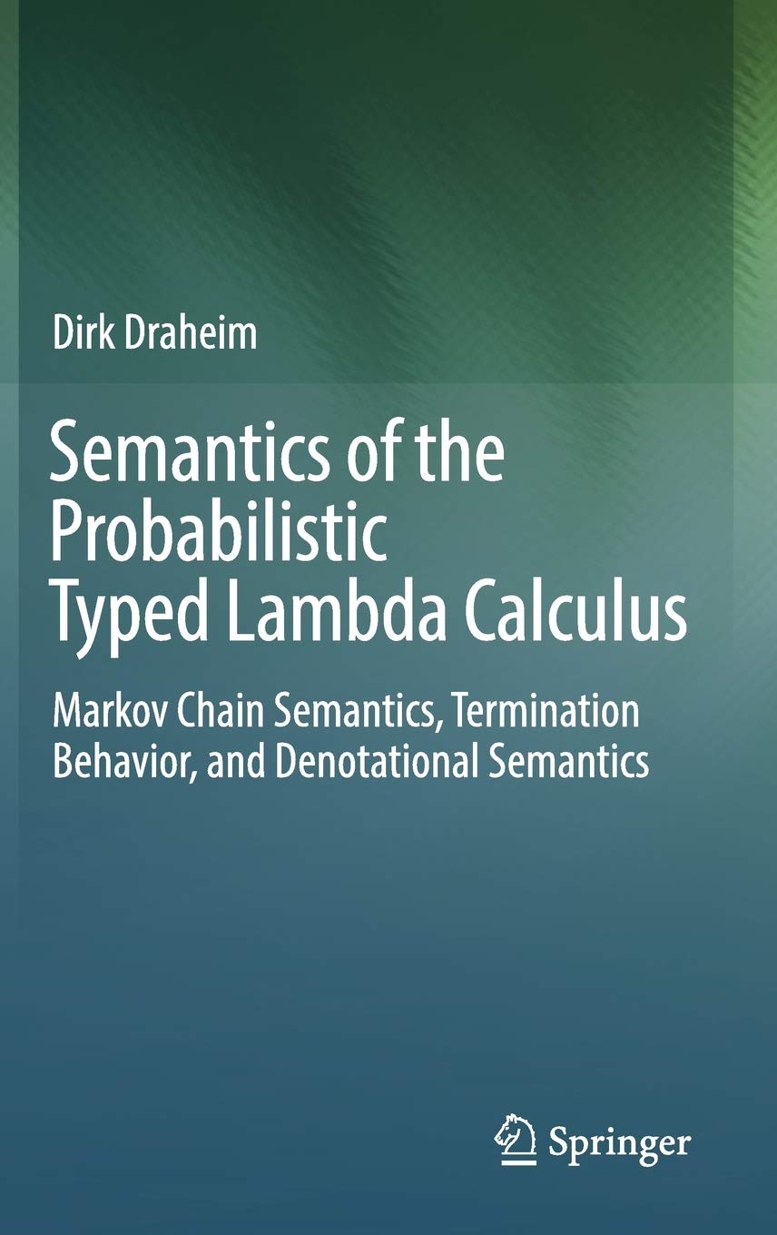Semantics of the Probabilistic Typed Lambda Calculus: Markov Chain Semantics, Termination Behavior, and Denotational Semantics,Used