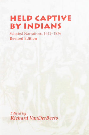 Held Captive By Indians: Selected Narratives 16421836,Used