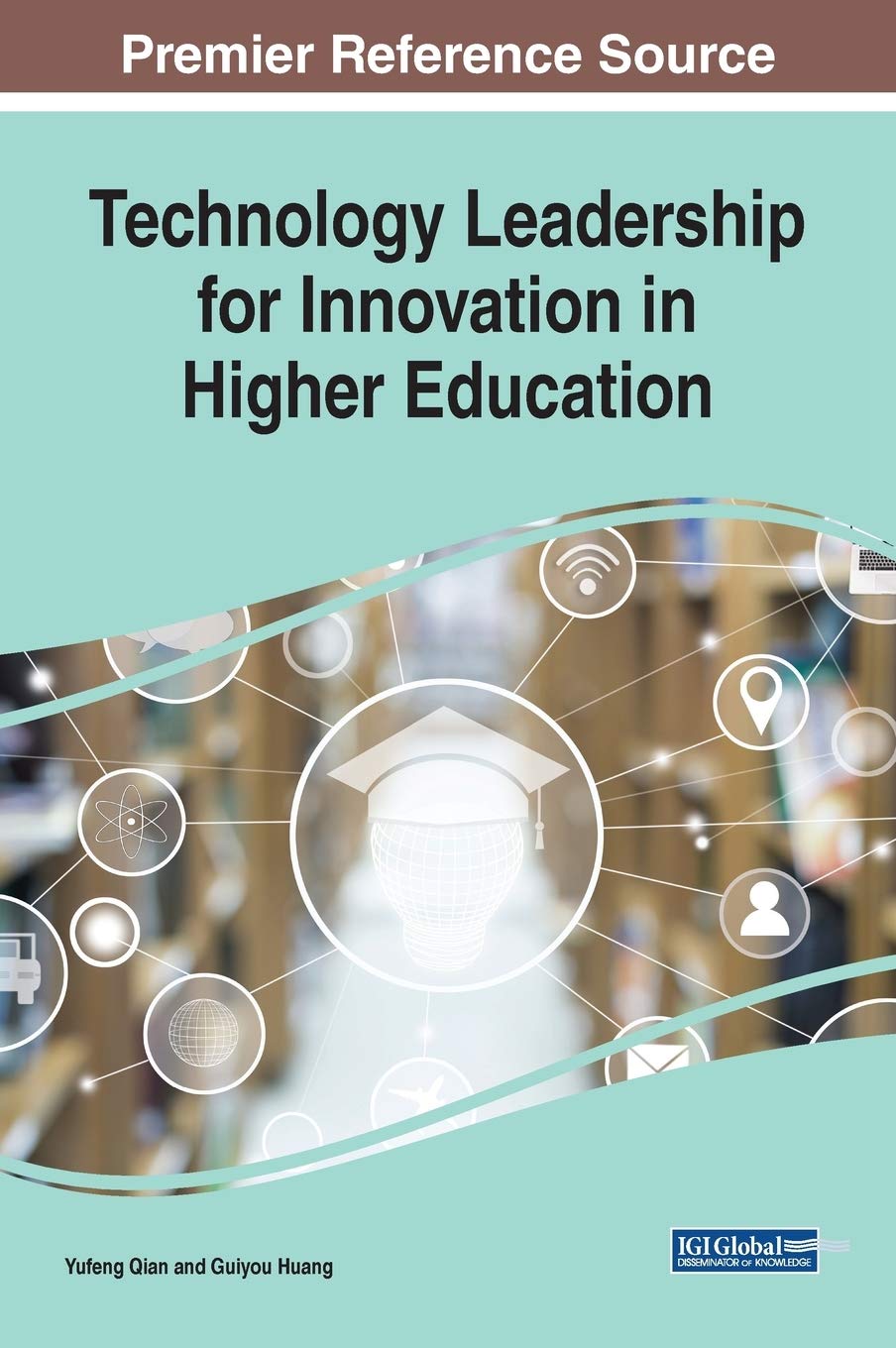 Technology Leadership for Innovation in Higher Education (Advances in Educational Marketing, Administration, and Leadership),Used