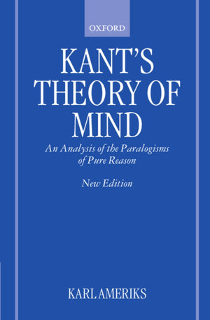 Kant'S Theory Of Mind: An Analysis Of The Paralogisms Of Pure Reason