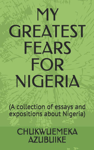 MY GREATEST FEARS FOR NIGERIA: (A collection of essays and expositions about Nigeria),Used