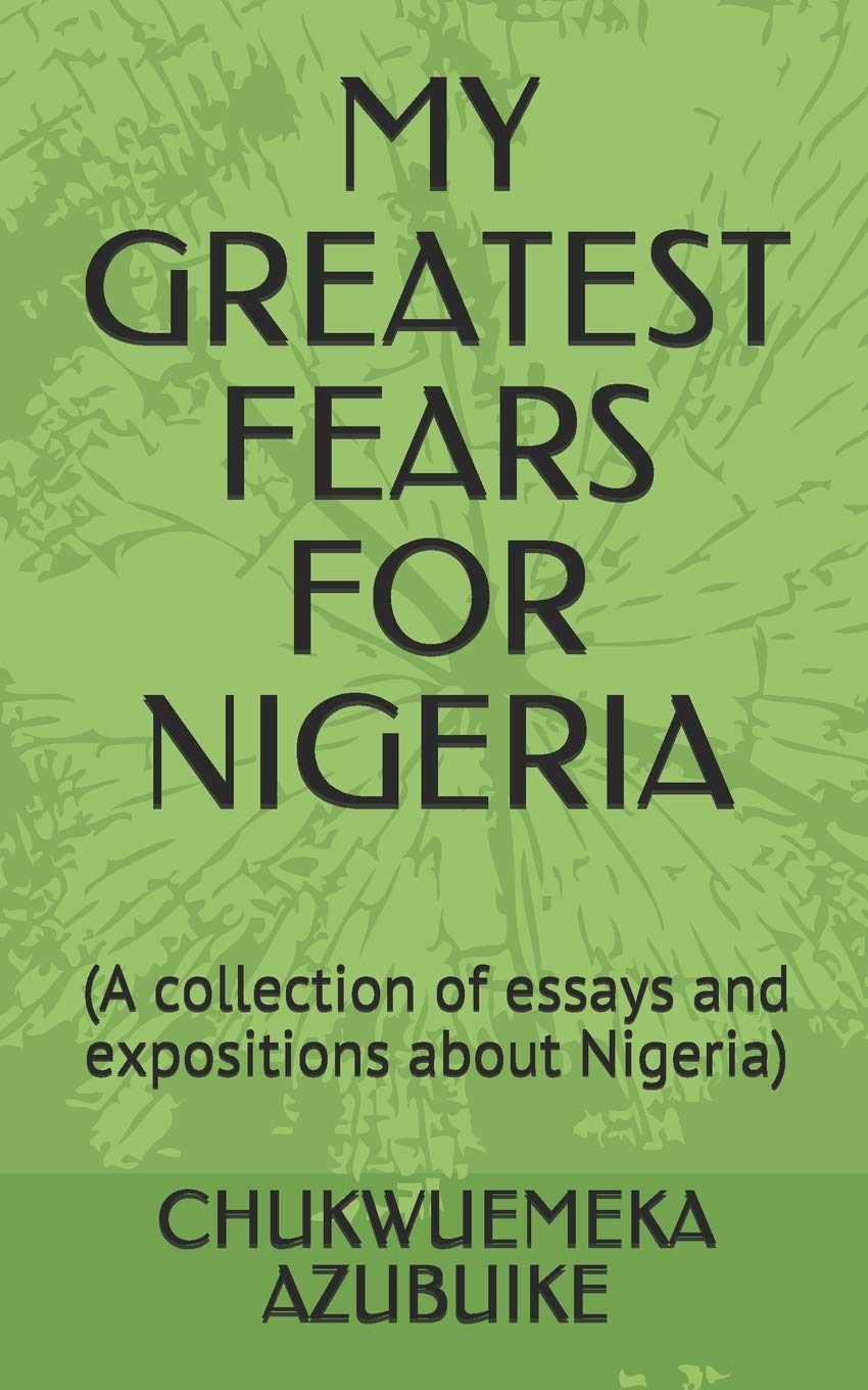 MY GREATEST FEARS FOR NIGERIA: (A collection of essays and expositions about Nigeria),Used