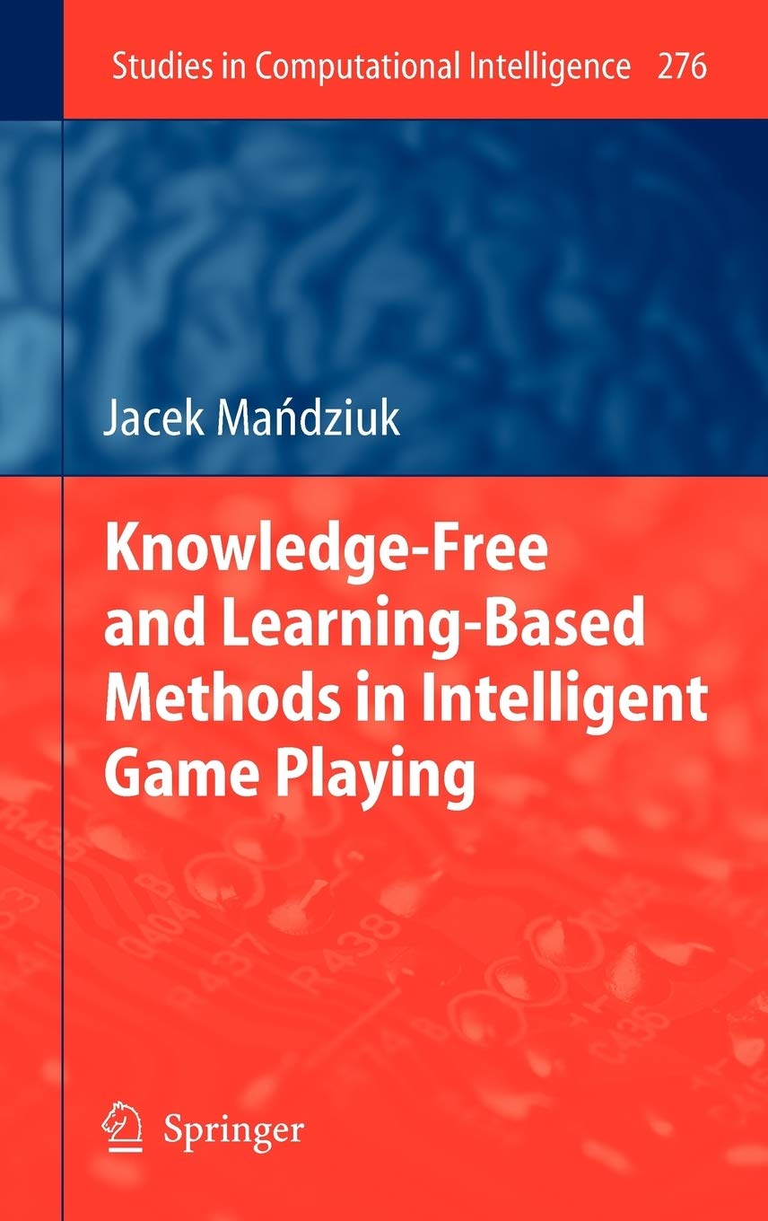Knowledgefree And Learningbased Methods In Intelligent Game Playing (Studies In Computational Intelligence, 276)
