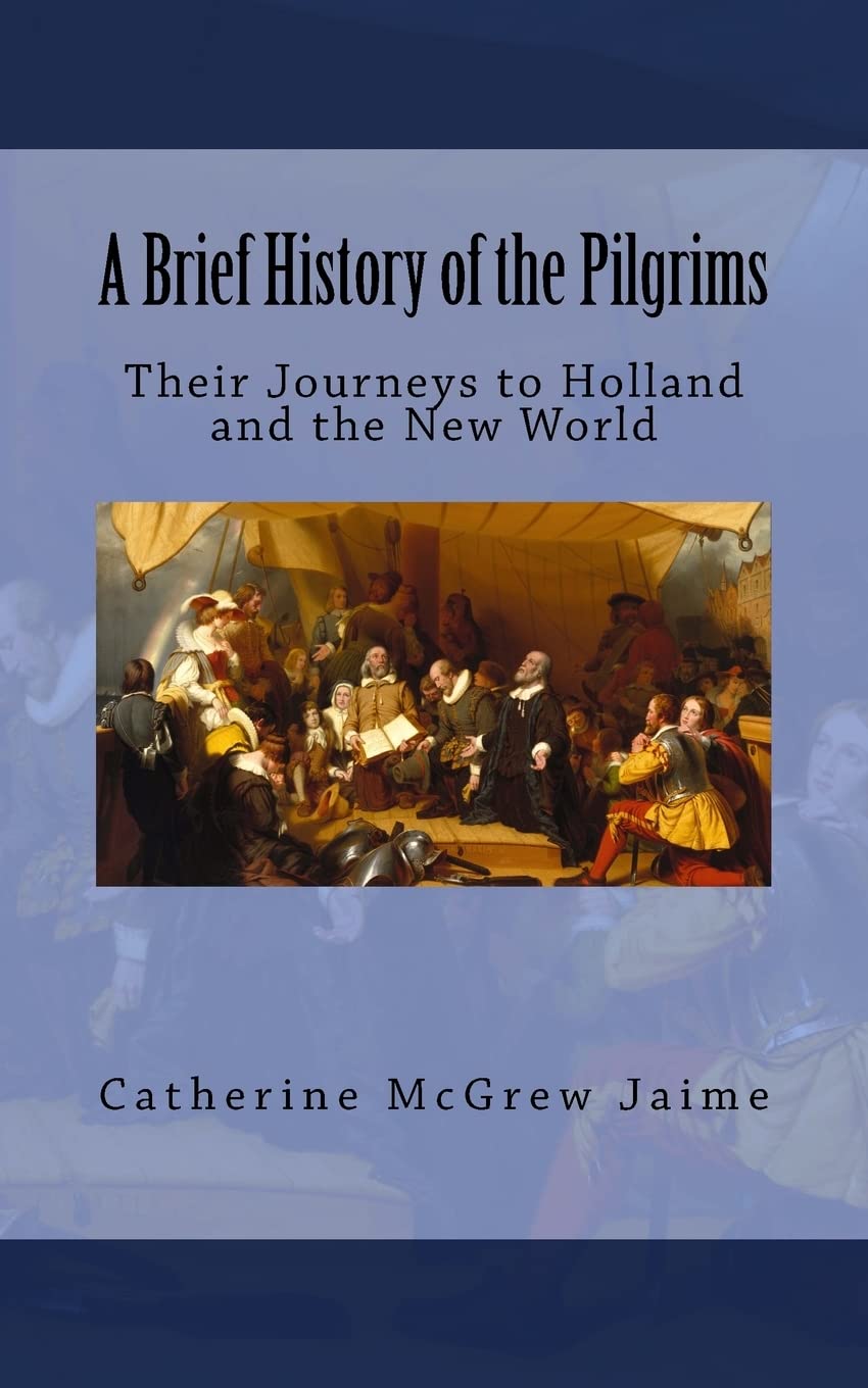 A Brief History of the Pilgrims: Their Journeys to Holland and the New World,Used