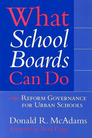 What School Boards Can Do: Reform Governance for Urban Schools,New