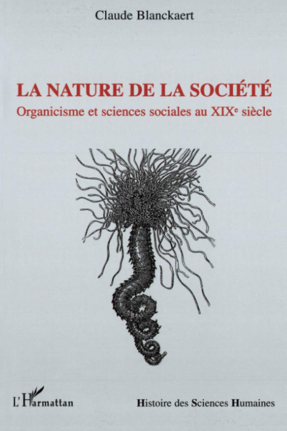La nature de la socit: Organicisme et sciences sociales au XIXe sicle (French Edition),Used