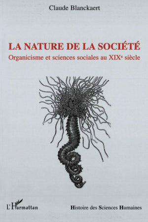 La nature de la socit: Organicisme et sciences sociales au XIXe sicle (French Edition),Used