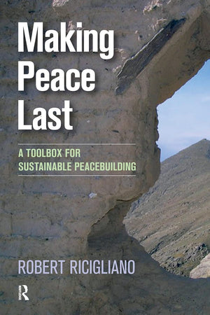 Making Peace Last: A Toolbox For Sustainable Peacebuilding