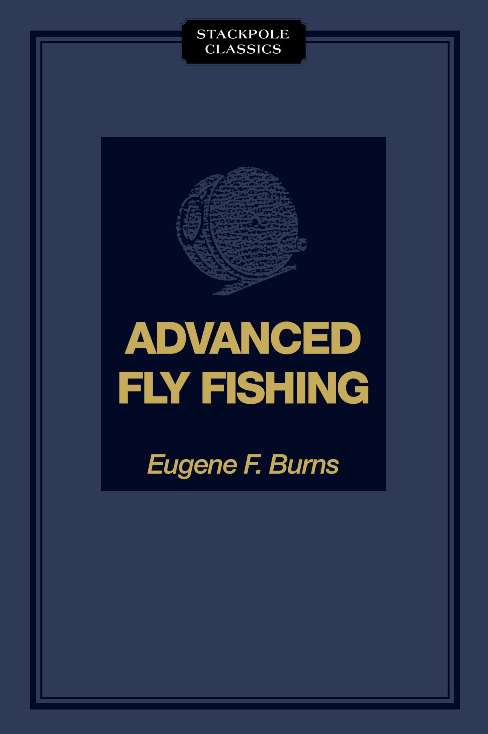 Advanced Fly Fishing: Modern Concepts With Dry Fly, Streamer, Nymph, Wet Fly, And The Spinning Bubble (Stackpole Classics),Used