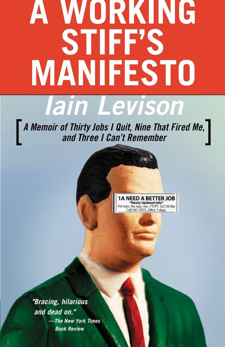 A Working Stiff'S Manifesto: A Memoir Of Thirty Jobs I Quit, Nine That Fired Me, And Three I Can'T Remember,Used