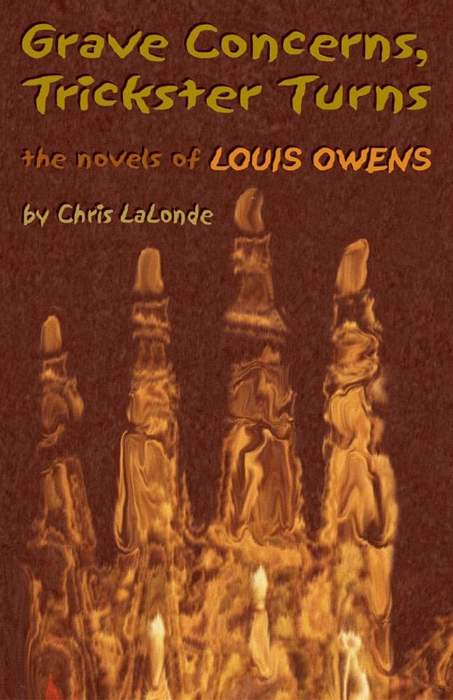Grave Concerns, Trickster Turns: The Novels Of Louis Owens (Volume 43) (American Indian Literature And Critical Studies Series),New
