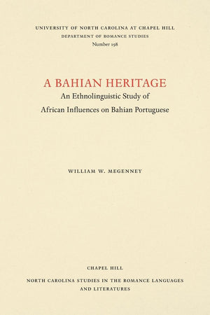 A Bahian Heritage: An Ethnolinguistic Study of African Influences on Bahian Portuguese (North Carolina Studies in the Romance La,Used