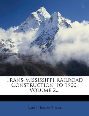 TransMississippi Railroad Construction to 1900, Volume 2...,Used