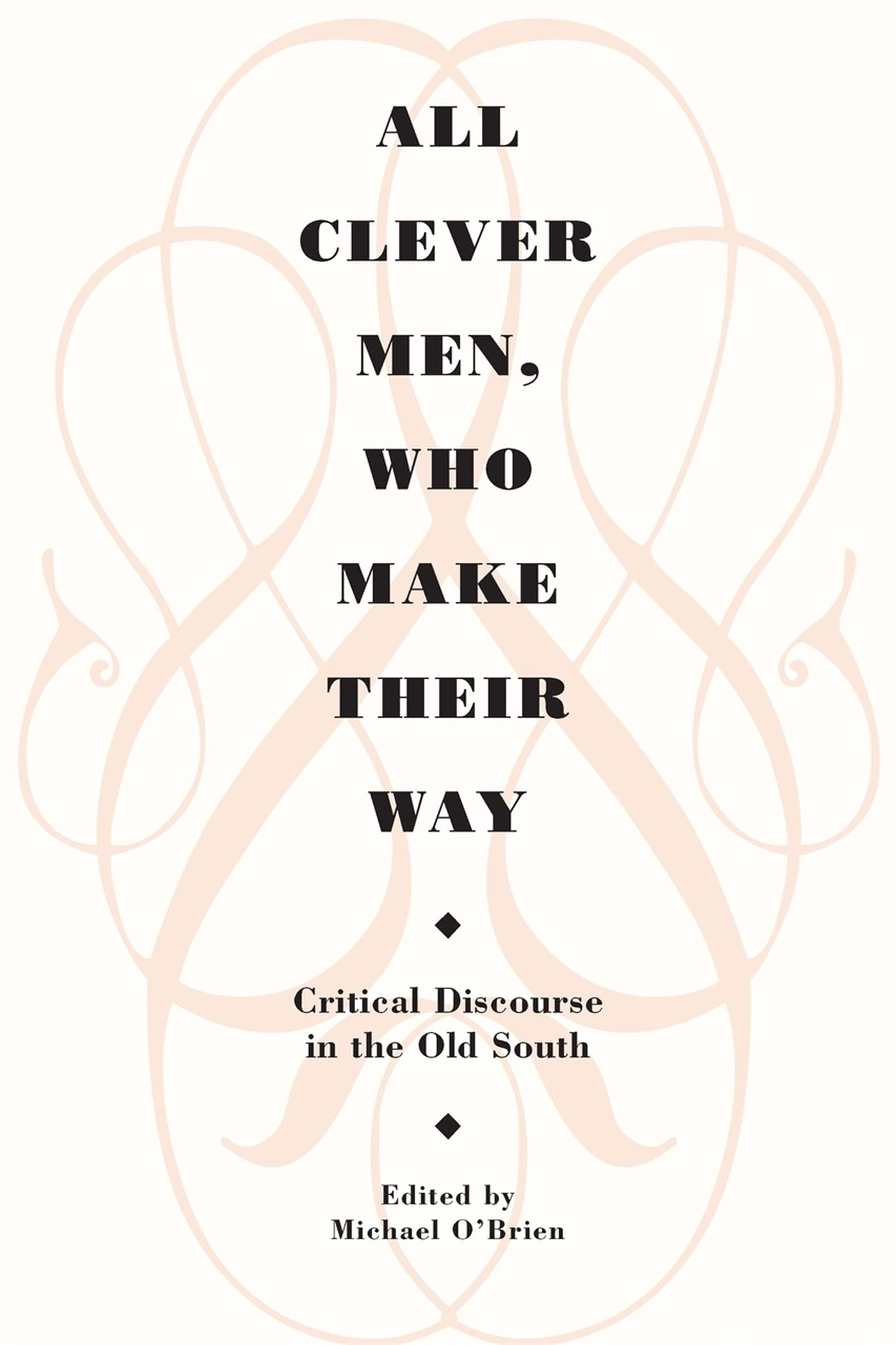 All Clever Men, Who Make Their Way: Critical Discourse In The Old South (Brown Thrasher Books Ser.),Used