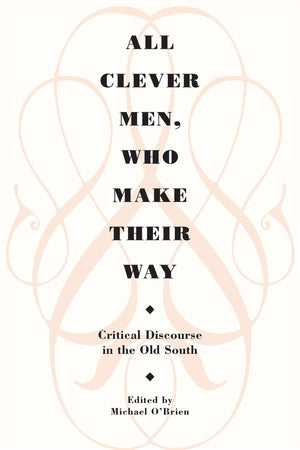 All Clever Men, Who Make Their Way: Critical Discourse In The Old South (Brown Thrasher Books Ser.),Used