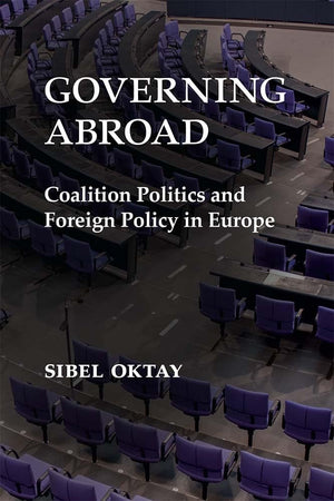 Governing Abroad: Coalition Politics and Foreign Policy in Europe,Used