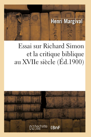 Essai Sur Richard Simon Et La Critique Biblique Au Xviie Sicle (D.1900) (Religion) (French Edition),Used