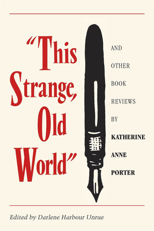 This Strange, Old World And Other Book Reviews By Katherine Anne Porter,New